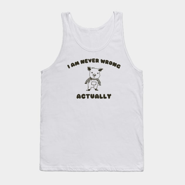 I Am Never Wrong Actually - Unisex Tank Top by ILOVEY2K